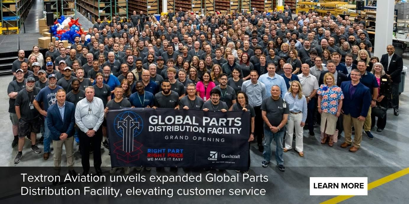 TEXTRON AVIATION UNVEILS EXPANDED GLOBAL PARTS DISTRIBUTION FACILITY, ELEVATING CUSTOMER SERVICE